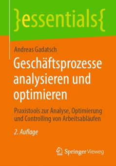 Geschaftsprozesse analysieren und optimieren : Praxistools zur Analyse, Optimierung und Controlling von Arbeitsablaufen by Andreas Gadatsch - Paperback
