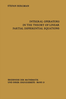 Integral Operators in the Theory of Linear Partial Differential Equations by Stefan Bergman - Paperback