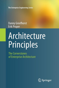 Architecture Principles : The Cornerstones of Enterprise Architecture by Danny Greefhorst - Paperback