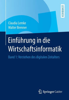 Einfuhrung in die Wirtschaftsinformatik : Band 1: Verstehen des digitalen Zeitalters by Claudia Lemke - Paperback