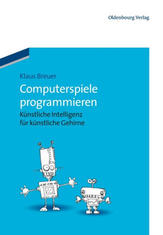 Computerspiele Programmieren : Kunstliche Intelligenz Fur Kunstliche Gehirne by Klaus Breuer - Paperback