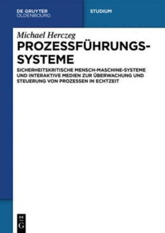 Prozessfuhrungssysteme : Sicherheitskritische Mensch-Maschine-Systeme und interaktive Medien zur UEberwachung und Steuerung von Prozessen in Echtzeit by Michael Herczeg - Hardback