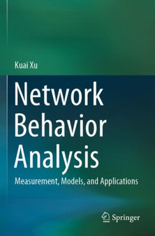Network Behavior Analysis : Measurement, Models, and Applications by Kuai Xu - Paperback