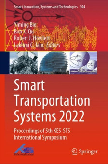 Smart Transportation Systems 2022 : Proceedings of 5th KES-STS International Symposium : 304 by Yiming Bie - Hardback