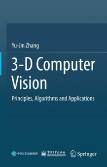 3-D Computer Vision : Principles, Algorithms and Applications by Yu-Jin Zhang - Hardback