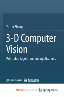 3-D Computer Vision : Principles, Algorithms and Applications by Zhang Yu-Jin Zhang - Paperback 3-D Computer Vision : Principles, Algorithms and Applications by Zhang Yu-Jin Zhang - Paperback