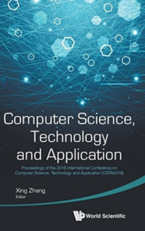 Computer Science, Technology And Application - Proceedings Of The 2016 International Conference On Computer Science, Technology And Application (Csta2016) by Xing Zhang - Hardback