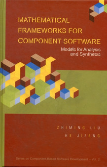 Mathematical Frameworks For Component Software: Models For Analysis And Synthesis : 2 by Zhiming Liu - Hardback