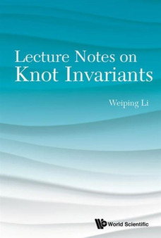 Lecture Notes On Knot Invariants by Weiping Li - Paperback