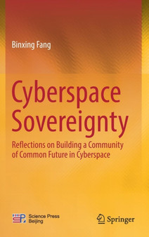 Cyberspace Sovereignty : Reflections on building a community of common future in cyberspace by Binxing Fang - Hardback