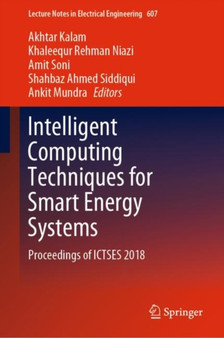 Intelligent Computing Techniques for Smart Energy Systems : Proceedings of ICTSES 2018 : 607 by Akhtar Kalam - Hardback