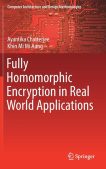 Fully Homomorphic Encryption in Real World Applications by Ayantika Chatterjee - Hardback