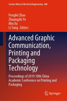 Advanced Graphic Communication, Printing and Packaging Technology : Proceedings of 2019 10th China Academic Conference on Printing and Packaging : 600 by Pengfei Zhao - Hardback