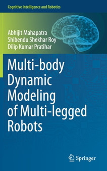 Multi-body Dynamic Modeling of Multi-legged Robots by Abhijit Mahapatra - Hardback