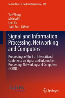 Signal and Information Processing, Networking and Computers : Proceedings of the 6th International Conference on Signal and Information Processing, Networking and Computers (ICSINC) : 628 by Yue Wang - Hardback