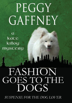 Fashion Goes to the Dogs - A Kate Killoy Mystery : Suspense for the Dog Lover : 1