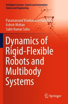 Dynamics of Rigid-Flexible Robots and Multibody Systems : 100 by Paramanand Vivekanand Nandihal - Paperback
