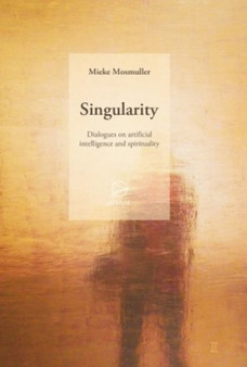 Singularity : Dialogues on artificial intelligence and spirituality by Mieke Mosmuller - Paperback