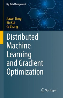 Distributed Machine Learning and Gradient Optimization by Jiawei Jiang - Hardback