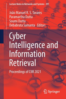 Cyber Intelligence and Information Retrieval : Proceedings of CIIR 2021 : 291 by Joao Manuel R.S. Tavares - Paperback