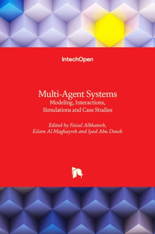 Multi-Agent Systems : Modeling, Interactions, Simulations and Case Studies by Faisal Alkhateeb - Hardback