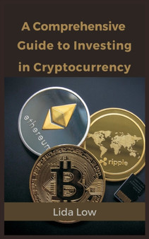 A Comprehensive Guide to Investing in Cryptocurrency by Lida Low - Paperback