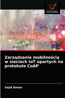 Zarz&#261;dzanie mobilno&#347;ci&#261; w sieciach IoT opartych na protokole CoAP by Sajid Anwar - Paperback