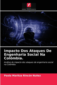 Impacto Dos Ataques De Engenharia Social Na Colombia. by Paola Maritza Rincon Nunez - Paperback