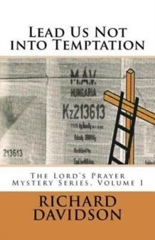 Lead Us Not into Temptation : The Lord's Prayer Mystery Series, Volume 1