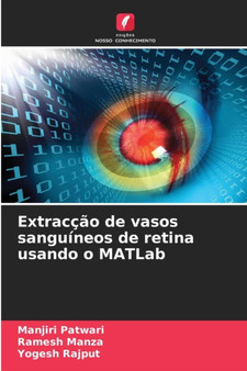 Extraccao de vasos sanguineos de retina usando o MATLab by Manjiri Patwari - Paperback