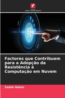 Factores que Contribuem para a Adopcao da Resistencia a Computacao em Nuvem by Zadok Hakim - Paperback