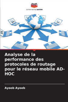 Analyse de la performance des protocoles de routage pour le reseau mobile AD-HOC by Ayoob Ayoob - Paperback