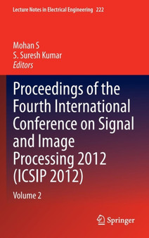 Proceedings of the Fourth International Conference on Signal and Image Processing 2012 (ICSIP 2012) : Volume 2 : 222 by Mohan S - Hardback