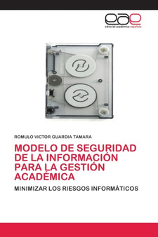Modelo de Seguridad de la Informacion Para La Gestion Academica by Romulo Victor Guardia Tamara - Paperback
