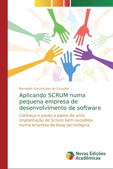 Aplicando SCRUM numa pequena empresa de desenvolvimento de software by Bernardo Vasconcelos de Carvalho - Paperback