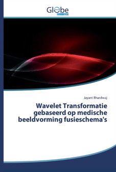 Wavelet Transformatie gebaseerd op medische beeldvorming fusieschema's by Jayant Bhardwaj - Paperback