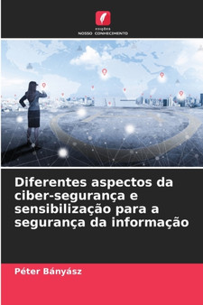 Diferentes aspectos da ciber-seguranca e sensibilizacao para a seguranca da informacao by Peter Banyasz - Paperback Diferentes aspectos da ciber-seguranca e sensibilizacao para a seguranca da informacao by Peter Banyasz - Paperback