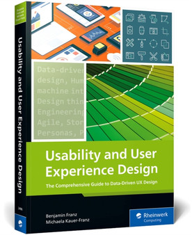 Usability and User Experience Design : The Comprehensive Guide to Data-Driven UX Design by Benjamin Franz - Paperback