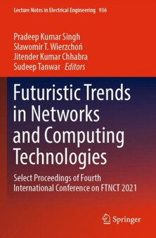 Futuristic Trends in Networks and Computing Technologies : Select Proceedings of Fourth International Conference on FTNCT 2021 : 936 by Pradeep Kumar Singh - Paperback
