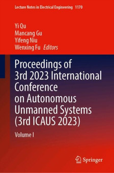 Proceedings of 3rd 2023 International Conference on Autonomous Unmanned Systems (3rd ICAUS 2023) : Volume I : 1170 by Yi Qu - Hardback