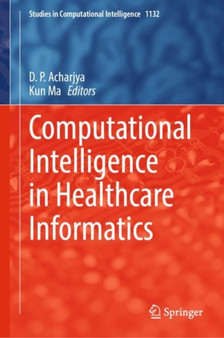 Computational Intelligence in Healthcare Informatics : 1132 by D.P. Acharjya - Hardback