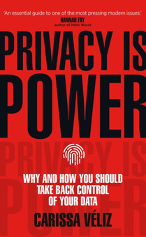 Privacy is Power : Why and How You Should Take Back Control of Your Data by Carissa Veliz - Hardback