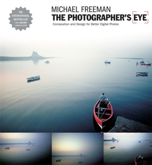 The Photographer's Eye : Composition and Design for Better Digital Photographs by Michael Freeman - Paperback
