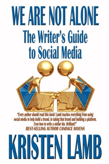 We Are Not Alone : The Writer's Guide to Social Media by Kristen Lamb - Paperback