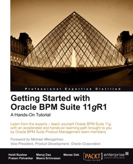 Getting Started with Oracle BPM Suite 11gR1 - A Hands-On Tutorial by Heidi Buelow - Paperback