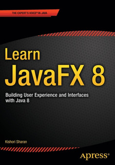 Learn JavaFX 8 : Building User Experience and Interfaces with Java 8 by Kishori Sharan - Paperback
