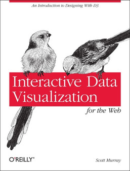 Interactive Data Visualization for the Web by Scott Murray - Paperback