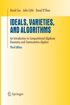 Ideals, Varieties, and Algorithms : An Introduction to Computational Algebraic Geometry and Commutative Algebra by David A. Cox - Paperback