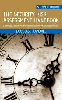 The Security Risk Assessment Handbook : A Complete Guide for Performing Security Risk Assessments, Second Edition by Douglas Landoll - Hardback