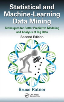 Statistical and Machine-Learning Data Mining : Techniques for Better Predictive Modeling and Analysis of Big Data, Second Edition by Bruce Ratner - Hardback
